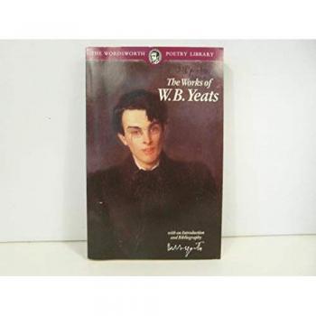 Yeats, William Butler Poetical Works Of W.B. Yeats (Wordsworth Poetry Library)