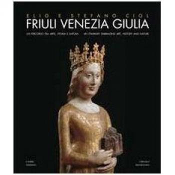 Friuli Venezia Giulia. Un percorso tra arte, storia e natura