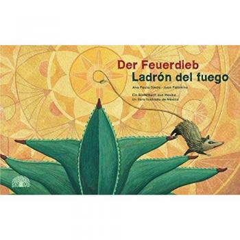 Der Feuerdieb / Ladrón del Fuego: Ein Bilderbuch aus Mexiko