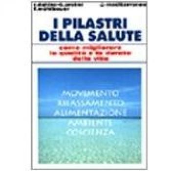 I pilastri della salute. Come migliorare la qualità e la durata della vita