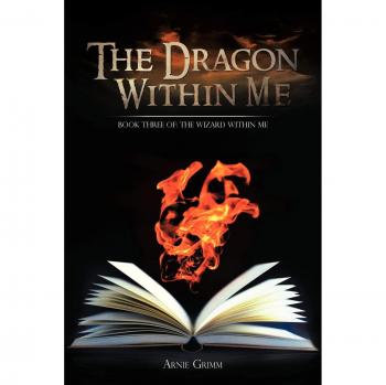The Dragon Within Me: Book Three of: The Wizard Within Me