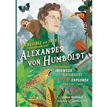 Incredible yet True Adventures of Alexander von Humboldt, The