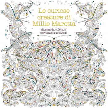 Le curiose creature di Millie Marotta. Disegni da colorare per vincere lo stress