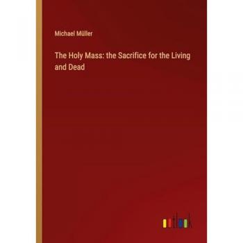 The Holy Mass: the Sacrifice for the Living and Dead