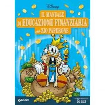 Manuale di educazione finanziaria con Zio Paperone. Edizione a colori