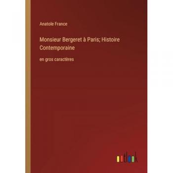 Monsieur Bergeret à Paris; Histoire Contemporaine: en gros caractères