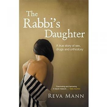 The Rabbi's Daughter: A True Story of s**, Drugs and Orthodoxy By Reva Mann