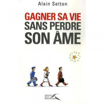 Alain Setton Gagner Sa Vie Sans Perdre Son Âme