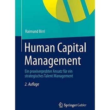Human Capital Management: Ein praxiserprobter Ansatz für ein strategisches Talent Management