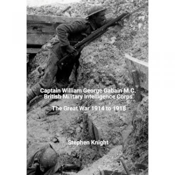 Captain William George Gabain M.C.: British Military Intelligence Corps: The Great War 1914 to 1918