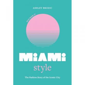 Brozic, Ashley: Little Book of Miami Style