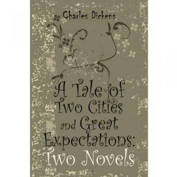 A Tale of Two Cities and Great Expectations: Two Novels