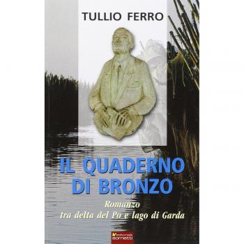 Il quaderno di bronzo. Romanzo tra Delta del Po e lago di Garda