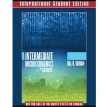 Intermediate Microeconomics with Calculus A Modern Approach International Student Edition + Workouts in Intermediate Microeconomics for Intermediate Microeconomics and Intermediate Microeconomics with