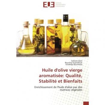Dairi, Sofiane: Huile d'olive vierge aromatisée: Qualité, Stabilité et Bienfaits