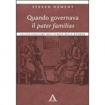 Quando governava il pater familias. La vita familiare nell'Europa della Riforma