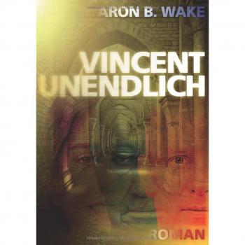 Wake, Aron B.: Vincent unendlich