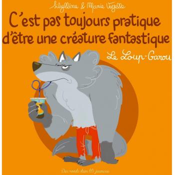 C'est pas toujours pratique d'être une créature fantastique T3