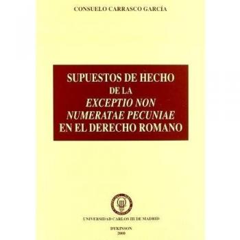 SUPUESTOS DE HECHO DE LA EXCEPTIO NON NUMERATAE PECUNIAE EN EL DERECHO ROMANO