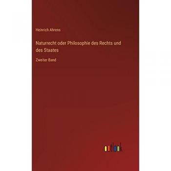 Naturrecht oder Philosophie des Rechts und des Staates: Zweiter Band