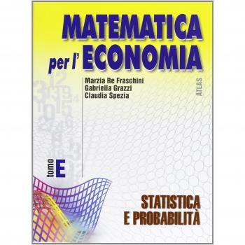 Matematica per l'economia. Modulo E: Statistica e probabilità. Per gli Ist. Tecnici commerciali