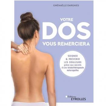 Votre dos vous remerciera: Soigner et prévenir les douleurs grâce aux secrets d'une kinésithérapeute naturopathe