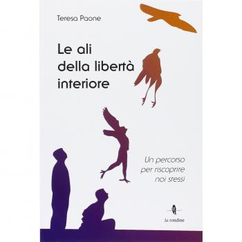 Le ali della libertà interiore. Un percorso per riscoprire noi stessi