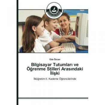 Bilgisayar Tutumları ve Öğrenme Stilleri Arasındaki İlişki: İlköğretim II. Kademe Öğrencilerinde