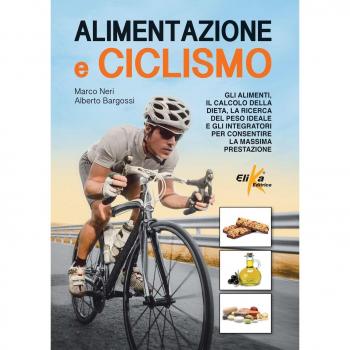 Alimentazione e ciclismo. Gli alimenti, il calcolo della dieta, la ricerca...