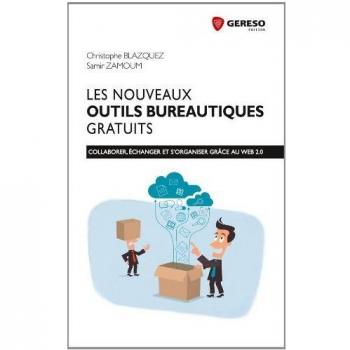 Les nouveaux outils bureautiques gratuits : Collaborer, échanger et s'organiser grace au web 2.0.