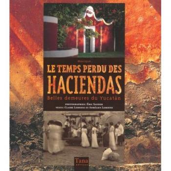 Le temps perdu des haciendas : Belles demeures du Yucatan