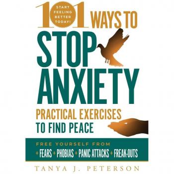 101 Ways to Stop Anxiety, by Tanya J. Peterson