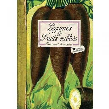 Légumes et fruits oubliés : Mon carnet de recettes