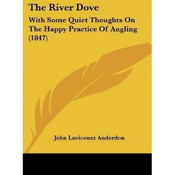 The River Dove: With Some Quiet Thoughts on the Happy Practice of Angling (1847)