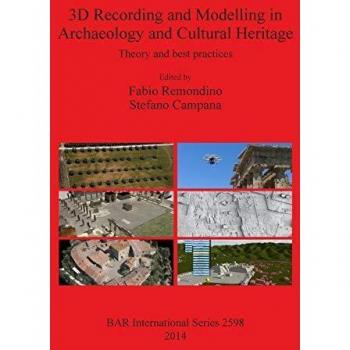 3D Recording and Modelling in Archaeology and Cultural Heritage: Theory and best practices