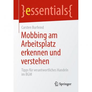 Mobbing am Arbeitsplatz erkennen und verstehen: Tipps für verantwortliches Handeln im BGM (essentials)