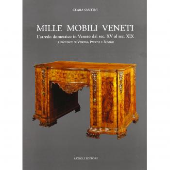 Mille mobili veneti. L'arredo domestico in Veneto dal sec. XV al sec. XIX. Le province di Verona, Padova e Rovigo