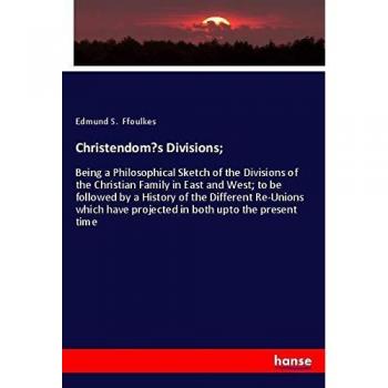 Philosophical Sketch of Christian Family Divisions in East and West by Edmund S. Ffoulkes