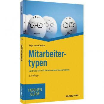 Mitarbeitertypen: und wie Sie mit ihnen zusammenarbeiten (Haufe TaschenGuide)