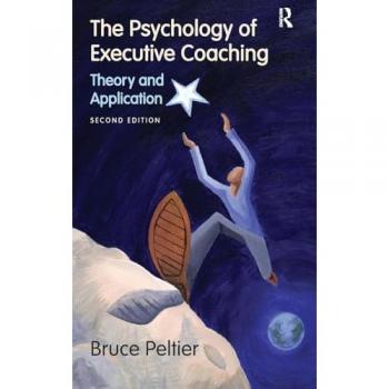 The Psychology of Executive Coaching: Theory and Application