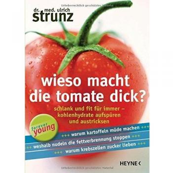 Wieso macht die Tomate dick?: Schlank und fit für immer