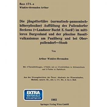 Die jüngsttertiäre (sarmatisch-pannonisch-höherphiozäne) Auffüllung des Pullendorfer Beckens (=Landseer Bucht E. Sueß’) im mittleren Burgenland und ... Akademie der Wissenschaften (171/3/5))