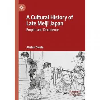 A Cultural History of Late Meiji Japan: Empire and Decadence