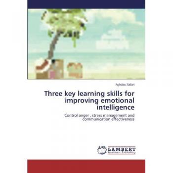Three key learning skills for improving emotional intelligence: Control anger , stress management and communication effectiveness