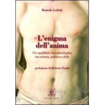 L' enigma dell'anima. Un equilibrio neurofisiologico tra scienza, politica e fede