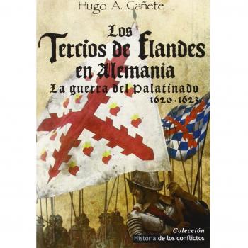 Los tercios de flandes en alemania: La guerra del palatinado 1620-1623 (Tapa blanda).