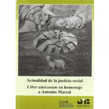 Actualidad de la Justicia Social.: Liber amicorum en homenaje a Antonio Marzal.