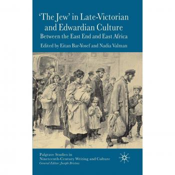 The 'Jew' in Late-Victorian And Edwardian Culture, Palgrave Studies in Nineteenth-Century Writing and Culture