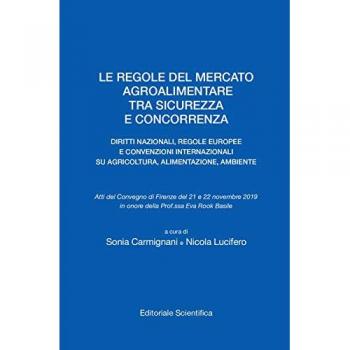 Le regole del mercato agroalimentare tra sicurezza e concorrenza. Diritti nazionali, regole europee e convenzioni internazionali su agricoltura, alimentazione, ambiente