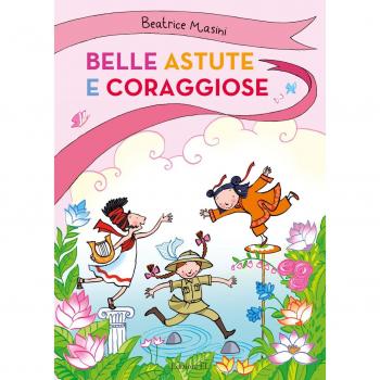 Belle, astute e coraggiose: La bambina drago-Isabelita senzapaura-La bambina che indovinava gli indovinelli. Ediz. a colori